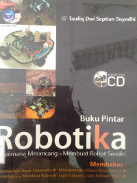 BUKU PINTAR ROBOTIKA :BAGAIMANA MERANCANG & MEMBUAT ROBOT SENDIRI