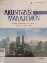 AKUNTANSI MANAJEMEN : INFORMASI UNTUK PENGAMBILAN KEPUTUSAN STRATEGIS