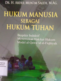 HUKUM MANUSIA SEBAGAI HUKUM TUHAN : BERFIKIR INDUKATIF MENEMUKAN HAKIKAT HUKUM MODEL AL-QAWA ID AL-FIQHIYAH