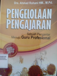 PENGELOLAAN PENGAJARAN : SEBUAH PENGANTAR MENUJU GURU PROFESIONAL