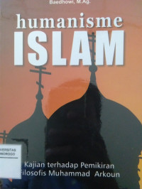 HUMANISME ISLAM : KAJIAN TERHADAP PEMIKIRAN FILOSOFIS MUHAMMAD ARKOM