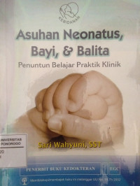 ASUHAN NEONATUS, BAYI, & BALITA: PENUNTUN BELAJAR PRAKTIK KLINIK