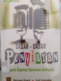 DASAR-DASAR PENYIARAN: SEJARAH, ORGANISASI, OPERASIONAL DAN REGULASI