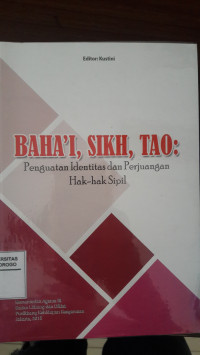 BAHA'I, SIKH, TAO: PENGUATAN IDENTITAS  DAN PERJUANAGAN HAK-HAK SIPIL