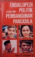 ENSIKLOPEDI POPULER POLITIK PEMBANGUNAN PANCASILA JILID I