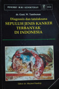 DIAGNOSIS DAN TATALAKSANA SEPULUH JENIS KANKER TERBANYAK DI INDONESIA