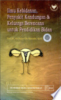 ILMU KEBIDANAN, PENYAKIT KANDUNGAN, & KELUARGA BERENCANA UNTUK PENDIDIKAN BIDAN