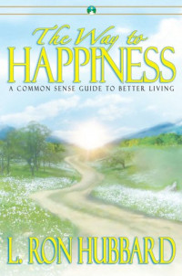 THE WAY TO HAPPINESS:  A COMMON SENSE GUIDE TO BETTER LIVING