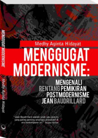 MENGGUGAT MODERNISME: MENGENALI RENTANG PEMIKIRAN POSTMODERNISME JEAN BAUDRILLARD