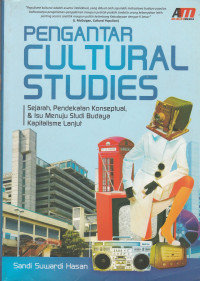 PENGANTAR CULTURAL STUDIES: SEJARAH, PENDEKATAN KONSEPTUAL DAN ISU MENUJU STUDI BUDAYA KAPITALISME LANJUT