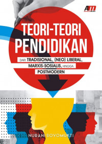 TEORI-TEORI PENDIDIKAN:  DARI TRADISIONAL, (NEO) LIBERAL, MARXIS-SOSIALIS, HINGGA POTSMODERN