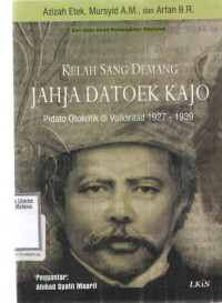 KELAH SANG DEMANG JAHJA DATTOEK KAJO:  PIDATO OTOKRITIK DI VILKSRAAD 1927-1939