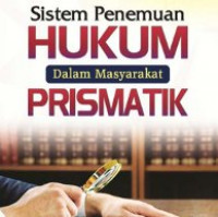 SISTEM PENEMUAN HUKUM DALAM MASYARAKAT PRISMATIK