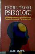 TEORI-TEORI PSIKOLOGI:  PENDEKATAN MODERN UNTUK MEMAHAMI PERILAKU, PERASAAN DAN PIKIRAN MANUSIA