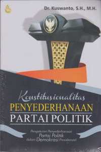 KONSTITUSIONALITAS PENYEDERHANAAN PARTAI POLITIK