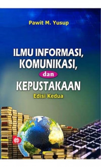 ILMU INFORMASI, KOMUNIKASI, DAN KEPUSTAKAAN EDISI KEDUA