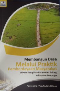 MEMBANGUN DESA MELALUI PRAKTIK PEMBERDAYAAN MASYARAKAT DI DESA KESUGIHAN KEC. PULUNG PONOROGO