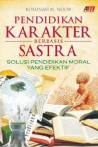 PENDIDIKAN KARAKTER BERBASIS SASTRA: SOLUSI PENDIDIKAN MORAL YANG EFEKTIF