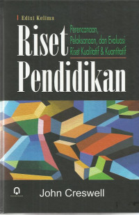 RISET PERENCANAAN, PELAKSANAAN, DAN EVALUASI RISET KUALITATIF DAN KUANTITATIF PENDIDIKAN EDISI KE LIMA