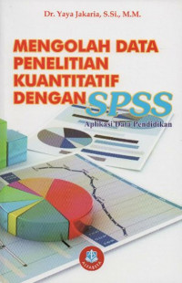 MENGOLAH DATA PENELITIAN KUANTITATIF DENGAN SPSS APLIKASI DATA PENDIDIKAN