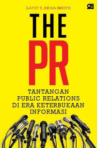 THE PR : TANTANGAN PUBLIC RELATIONS DI ERA KETERBUKAAN INFORMASI