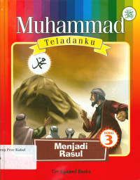 Muhammad Teladanku Buku 3 : Menjadi Rasul