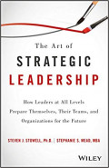 The Art of Strategic Leadership: How Leaders at All Levels Prepare Themsleves, Their Teams and Organization for the Future