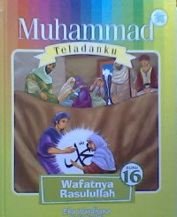 Muhammad Teladanku Buku 16: Wafatnya Rasulullah