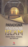 Paradigma Pendidikan Islam: Analisis Historis, Kebijakan dan Keilmuan