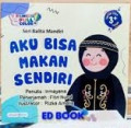 Seri Balita Mandiri : Aku Bisa Makan Sendiri