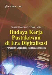 Budaya Kerja Pustakawan di Era Digitalisasi : Perspektif Organisasi, Relasi dan Individu