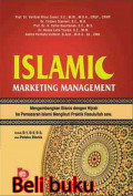 Islamic Marketing Management : Mengembangkan Bisnis dengan Hijrah ke Pemasaran Islami Mengikuti Praktik Rasulullah saw.