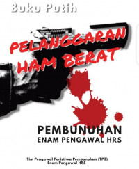 Buku Putih: Pelanggaran HAM Berat : Pembunuhan Enam Pengawal HRS