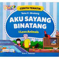 Cerita Tematik Tema 4 : Binatang Aku Sayang Binatang I Love Animals