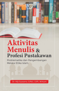 Aktivitas Menulis dan Profesi Pustakawan : Problematika dan Pengembangan Melalui Etika Islam