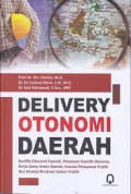 Delivery Otonomi Daerah: Konflik Otonomi Daerah, Penataan Daerah Otonom, Kerja Sama antar Daerah, Inovasi Pelayanan Publik dan Kinerja Birokrasi Sektor Publik