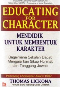 Educating For Character: Mendidik Untuk Membentuk Karakter Bagaimana Sekolah Dapat Mengajarkan Sikap Hormat dan Tanggung Jawab