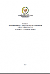 PROSIDING WORKSHOP PANCASILA, KONSTITUSI DAN KETATANEGARAAN BADAN PENGKAJIAN MPR RI “PENGUATAN SISTEMEM PRESIDENSIIL”