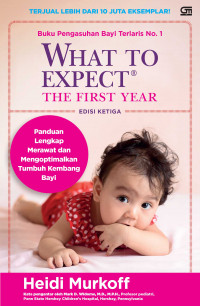 What to Expect the First Year: Panduan Lengkap Merawat dan Mengoptimalkan Tumbuh Kembang Bayi