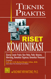 Teknik Praktis Riset Komunikasi : Disertai Contoh Praktis Riset Media, Public Relations, Advertising, Komunikasi Organisasi, Komunikasi Pemasaran