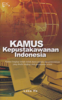 Kamus Kepustakawanan indonesia : Kamus Lengkap Istilah-Istilah dunia Pustaka dan Perpustkaan yang di Tulis Lengkap oleh Pustakawan senior