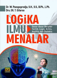 Logika Ilmu Menalar : Dasar-Dasar Berpikir Tertib, Logis, Kritis, Analitis, dan Dialektis