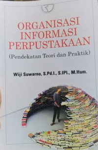 Organisasi Informasi Perpustakaan (Pendekatan Teori dan Praktik)