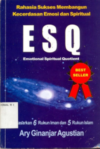 Rahasia Sukses Membangun Kecerdasan Emosi Dan Spiritual ESQ:Berdasarkan 6 Rukun Iman Dan 5 Rukun Islam