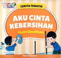 Cerita Tematik:  Aku Cinta Kebersihan - I Love Cleanliness