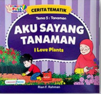 Cerita Tematik:  Aku Sayang Tanaman - I Love Plants