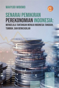 Senarai Pemikiran Perekonomian Indonesia: Mengelola Tantangan Menuju Indonesia Tangguh, Tumbuh, dan Berkeadilan