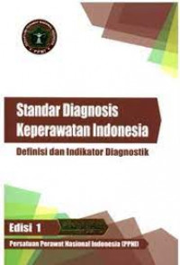 Standar Diagnosis Keperawatan Indonesia: Definisi dan Indikator Diagnostik