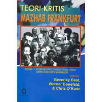 Teori Kritis Mazhab Frankfurt - Volume 1 : Berbagai Karya dan Kontribusi Utama untuk Teori Kritis Masyarakat