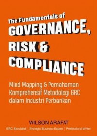 The Fundamental of Governance, Risk & Compliance: Mind Mapping & Pemahaman Komprehensif Metodologi GRC Dalam Industri Perbankan